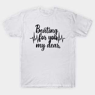 Beating for you my dear romantic heartbeat T-Shirt